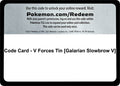 Code Card - V Forces Tin [Galarian Slowbrow V] [MCAP]