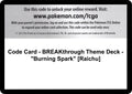 Code Card - BREAKthrough Theme Deck - "Burning Spark" [Raichu] [BKT]