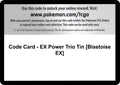 Code Card - EX Power Trio Tin [Blastoise EX] [FFI]
