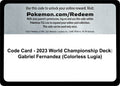 Code Card - 2023 World Championship Deck: Gabriel Fernandez (Colorless Lugia) [WCD]