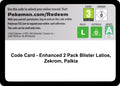 Code Card - Enhanced 2-Pack Blister Pack [Latios, Zekrom & Palkia] [MCAP]